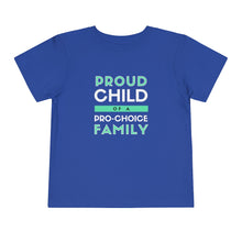 Load image into Gallery viewer, Proud Child of a Pro-Choice Family Toddler T-Shirt