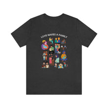 Load image into Gallery viewer, Love Makes a Family T-Shirt