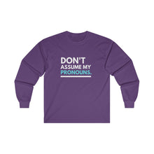 Load image into Gallery viewer, Don't Assume My Pronouns Long Sleeve T-Shirt
