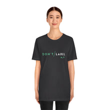 Load image into Gallery viewer, Don't Label Me T-Shirt