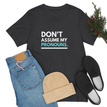 Load image into Gallery viewer, Don't Assume My Pronouns T-Shirt