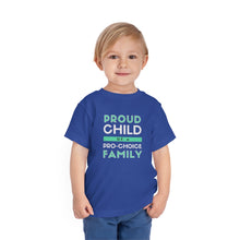 Load image into Gallery viewer, Proud Child of a Pro-Choice Family Toddler T-Shirt