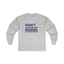 Load image into Gallery viewer, Don't Assume My Pronouns Long Sleeve T-Shirt