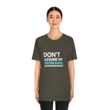 Load image into Gallery viewer, Don't Assume My Pronouns T-Shirt