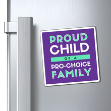 Load image into Gallery viewer, Proud Child of a Pro-Choice Family Magnet