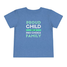 Load image into Gallery viewer, Proud Child of a Pro-Choice Family Toddler T-Shirt