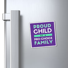 Load image into Gallery viewer, Proud Child of a Pro-Choice Family Magnet