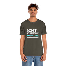 Load image into Gallery viewer, Don't Assume My Pronouns T-Shirt