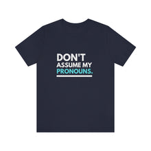 Load image into Gallery viewer, Don't Assume My Pronouns T-Shirt