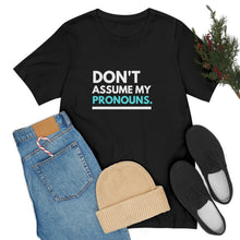 Load image into Gallery viewer, Don't Assume My Pronouns T-Shirt