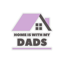 Load image into Gallery viewer, Home is with my Dads Sticker
