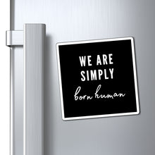 Load image into Gallery viewer, Born Human Magnet