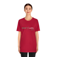 Load image into Gallery viewer, Don't Label Me T-Shirt