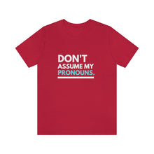 Load image into Gallery viewer, Don't Assume My Pronouns T-Shirt