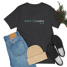 Load image into Gallery viewer, Don't Label Me T-Shirt