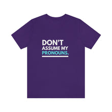 Load image into Gallery viewer, Don't Assume My Pronouns T-Shirt