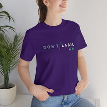 Load image into Gallery viewer, Don't Label Me T-Shirt