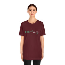 Load image into Gallery viewer, Don't Label Me T-Shirt