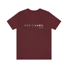 Load image into Gallery viewer, Don't Label Me T-Shirt