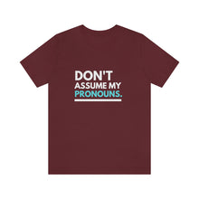Load image into Gallery viewer, Don't Assume My Pronouns T-Shirt