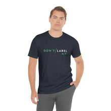 Load image into Gallery viewer, Don't Label Me T-Shirt