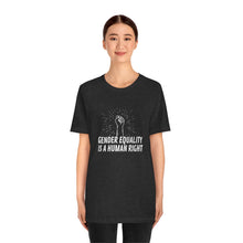 Load image into Gallery viewer, Gender Equality is a Human Right T-Shirt