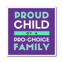 Load image into Gallery viewer, Proud Child of a Pro-Choice Family Magnet