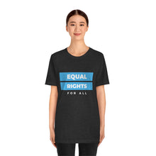 Load image into Gallery viewer, Equal Rights for All T-Shirt