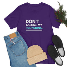 Load image into Gallery viewer, Don't Assume My Pronouns T-Shirt