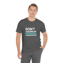 Load image into Gallery viewer, Don't Assume My Pronouns T-Shirt