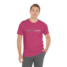 Load image into Gallery viewer, Don't Label Me T-Shirt