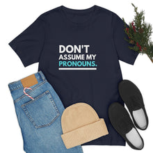 Load image into Gallery viewer, Don't Assume My Pronouns T-Shirt