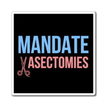 Load image into Gallery viewer, Mandate Vasectomies Magnet