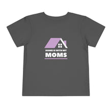 Load image into Gallery viewer, Home is With My Moms Toddler T-Shirt