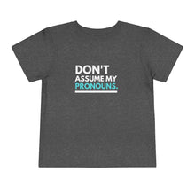 Load image into Gallery viewer, Don't Assume My Pronouns Toddler T-Shirt