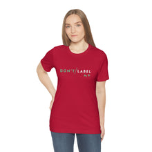 Load image into Gallery viewer, Don't Label Me T-Shirt