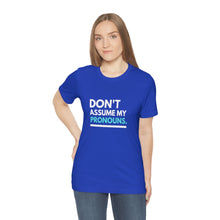 Load image into Gallery viewer, Don't Assume My Pronouns T-Shirt