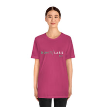Load image into Gallery viewer, Don't Label Me T-Shirt