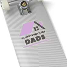 Load image into Gallery viewer, Home is with my Dads Sticker