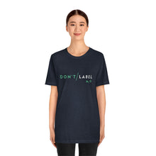 Load image into Gallery viewer, Don't Label Me T-Shirt