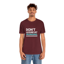 Load image into Gallery viewer, Don't Assume My Pronouns T-Shirt