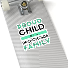 Load image into Gallery viewer, Proud Child of a Pro-Choice Family Sticker