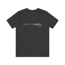 Load image into Gallery viewer, Don't Label Me T-Shirt