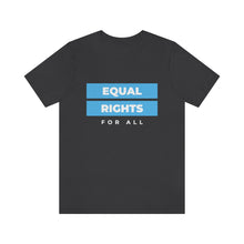 Load image into Gallery viewer, Equal Rights for All T-Shirt