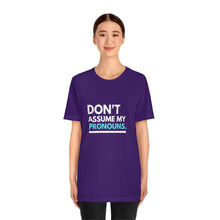Load image into Gallery viewer, Don't Assume My Pronouns T-Shirt