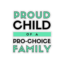 Load image into Gallery viewer, Proud Child of a Pro-Choice Family Sticker