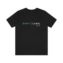 Load image into Gallery viewer, Don't Label Me T-Shirt