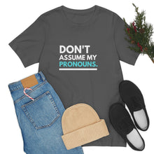 Load image into Gallery viewer, Don't Assume My Pronouns T-Shirt