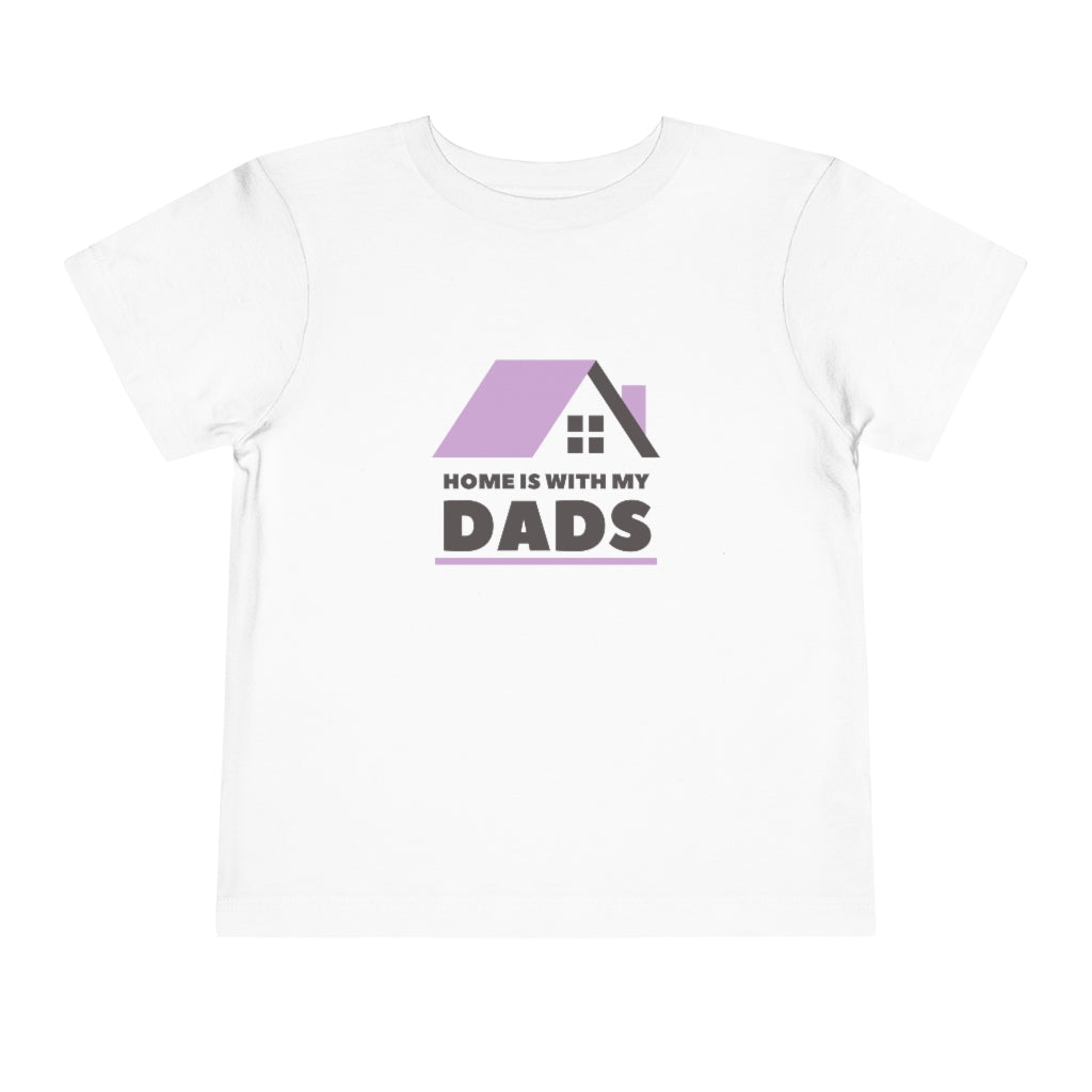 Home with is my Dads Toddler T-Shirt