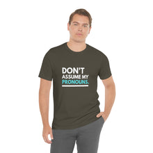 Load image into Gallery viewer, Don't Assume My Pronouns T-Shirt